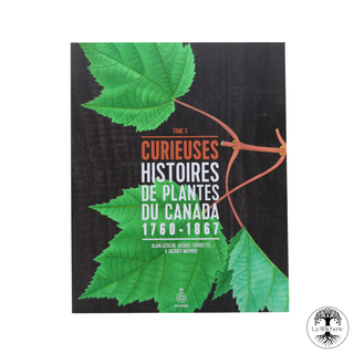 Curieuses histoires de plantes du Canada, tome 3 ( 1760 à 1867)
