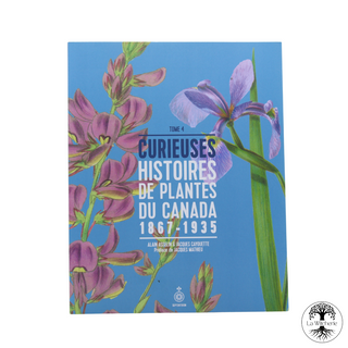 Curieuses histoires de plantes du Canada, tome 4 ( 1867 à 1935)